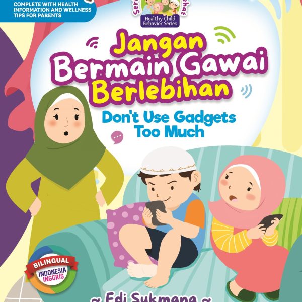 Seri Perilaku Anak Sehat: Jangan Bermain Gawai Terlalu Berlebihan